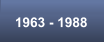1963 - 1988